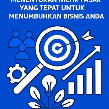 Menentukan Niche Pasar yang Tepat untuk Menumbuhkan Bisnis Anda